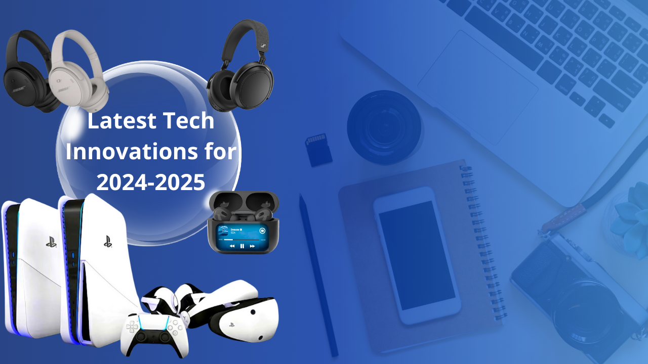 Latest Tech Innovations for 2024-2025-Latest Tech Products