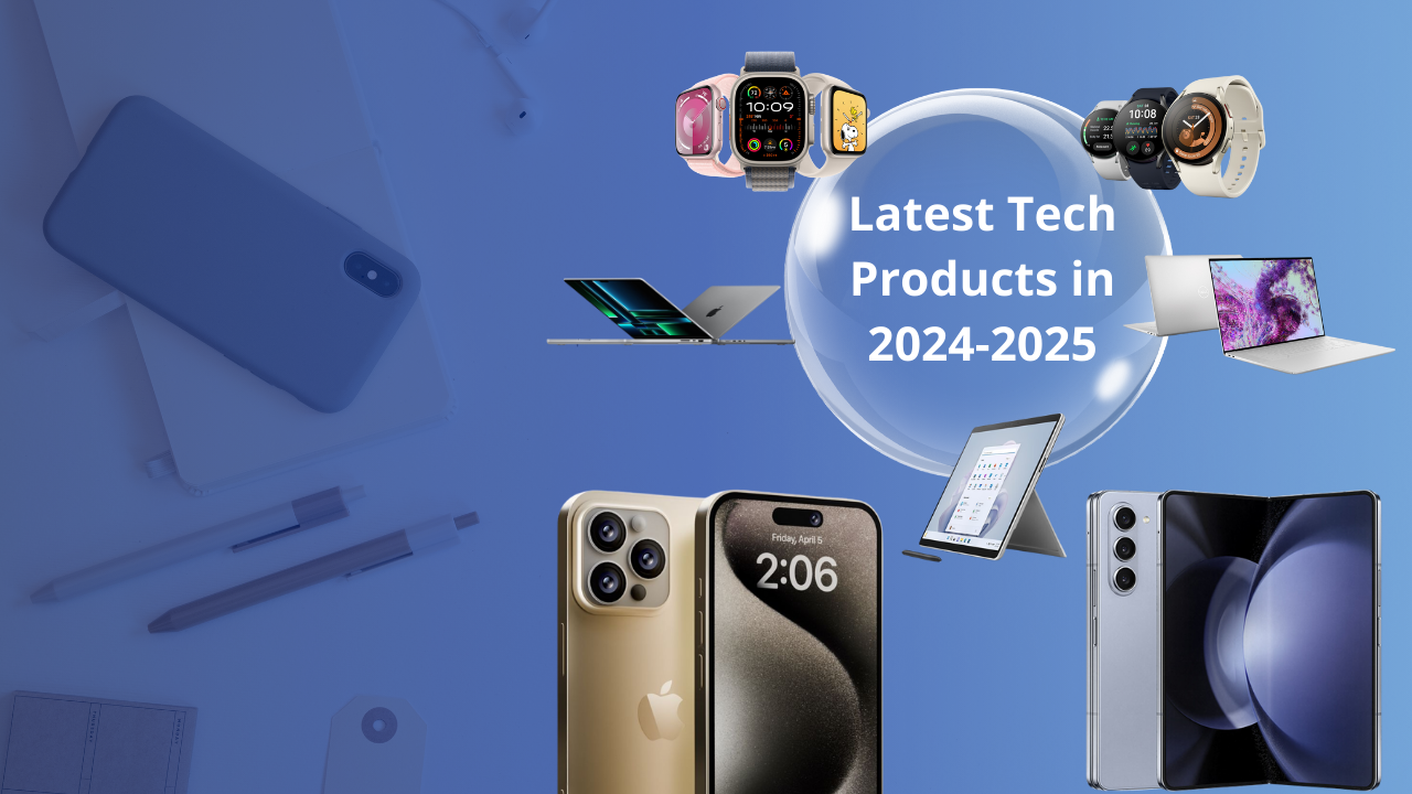 Latest Tech Products in 2024-2025